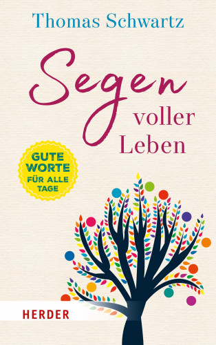 Thomas Schwartz: Segen voller Leben