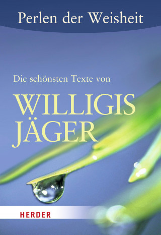 Willigis Jäger: Perlen der Weisheit: Die schönsten Texte von Willigis Jäger