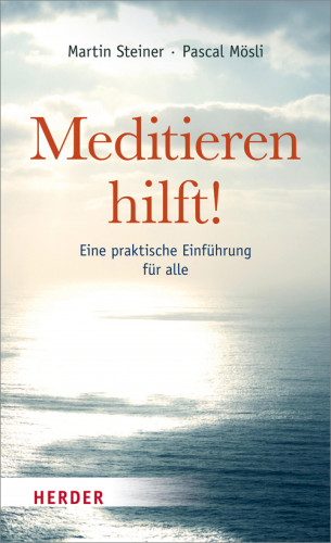 Martin Steiner, Pascal Mösli: Meditieren hilft!