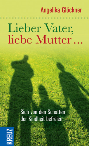 Angelika Glöckner: Lieber Vater, liebe Mutter...