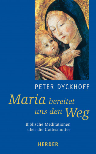Peter Dyckhoff: Maria bereitet uns den Weg