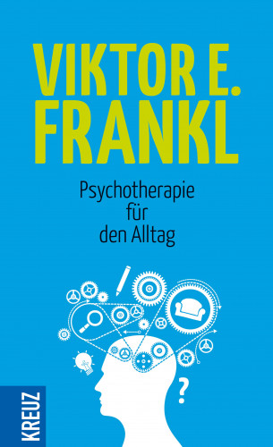 Viktor E. Frankl: Psychotherapie für den Alltag