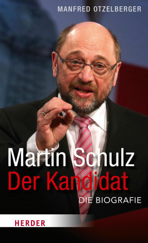 Manfred Otzelberger: Martin Schulz - Der Kandidat