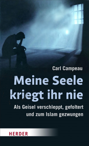 Carl Campeau: Meine Seele kriegt ihr nie