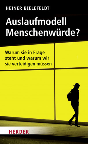 Heiner Bielefeldt: Auslaufmodell Menschenwürde?