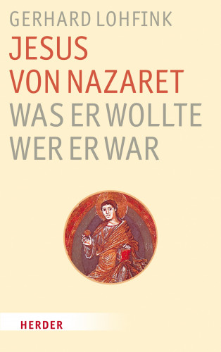 Gerhard Lohfink: Jesus von Nazaret - was er wollte, wer er war