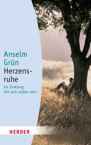 Anselm Grün: Herzensruhe