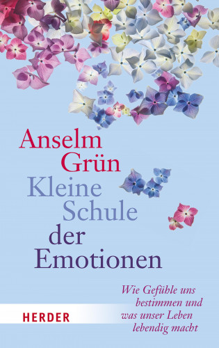 Anselm Grün: Kleine Schule der Emotionen