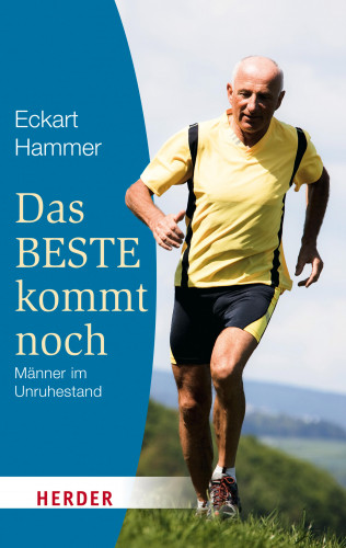 Eckart Hammer: Das Beste kommt noch - Männer im Unruhestand