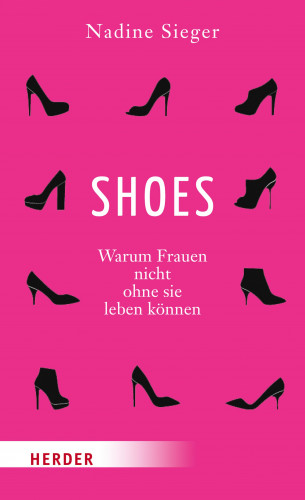 Nadine Sieger: SHOES - Warum Frauen nicht ohne sie leben können