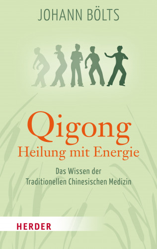 Johann Bölts: Qigong - Heilung mit Energie