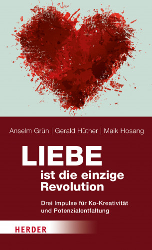 Anselm Grün, Prof. Gerald Hüther, Maik Hosang: Liebe ist die einzige Revolution