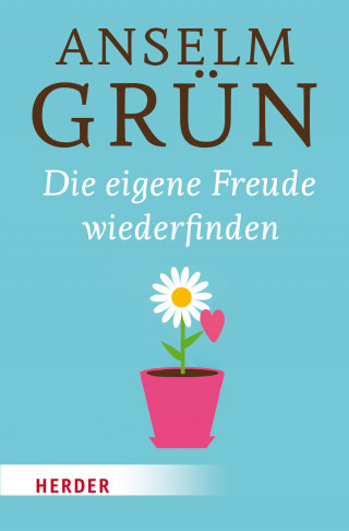 Anselm Grün: Die eigene Freude wiederfinden