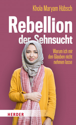 Khola Maryam Hübsch: Rebellion der Sehnsucht