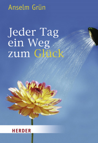 Anselm Grün: Jeder Tag ein Weg zum Glück