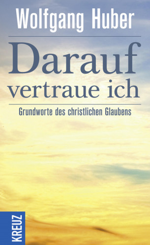 Wolfgang Huber: Darauf vertraue ich