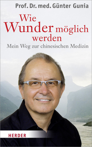 Günter Gunia: Wie Wunder möglich werden