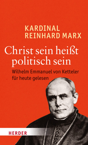 Reinhard Marx: Christ sein heißt politisch sein