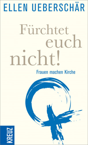 Ellen Überschär: Fürchtet euch nicht!