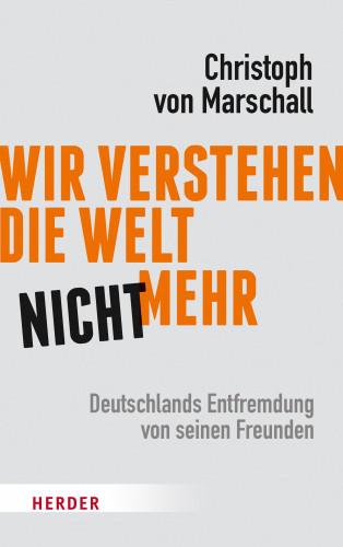 Christoph von Marschall: Wir verstehen die Welt nicht mehr