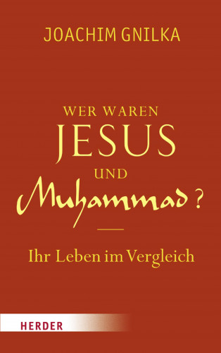 Joachim Gnilka: Wer waren Jesus und Muhammad?