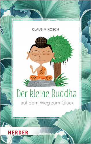 Claus Mikosch: Der kleine Buddha auf dem Weg zum Glück