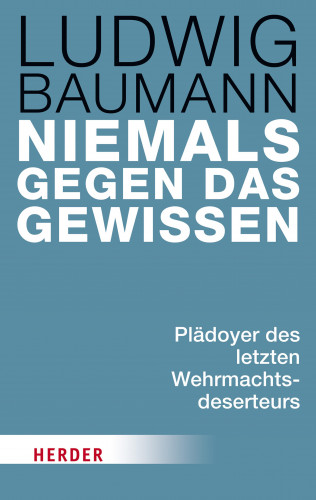 Ludwig Baumann: Niemals gegen das Gewissen