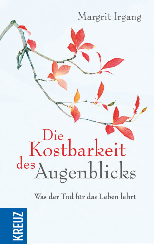 Margrit Irgang: Die Kostbarkeit des Augenblicks