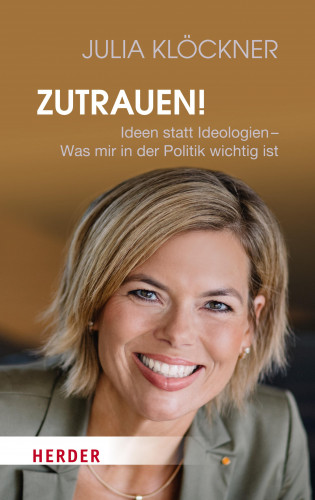 Julia Klöckner, Volker Resing, Martin Rupps: Zutrauen!