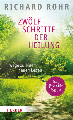 Richard Rohr: Zwölf Schritte der Heilung