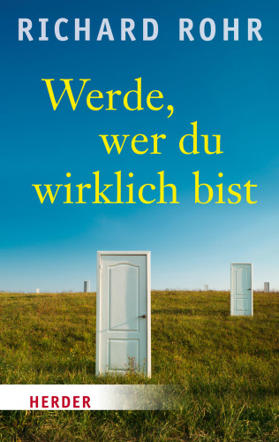 Richard Rohr: Werde, wer du wirklich bist