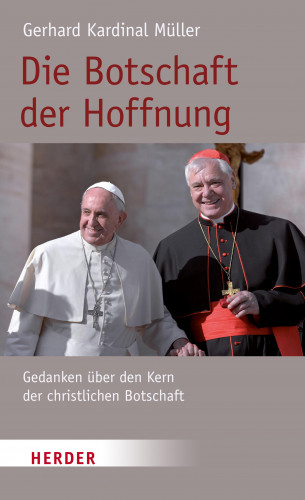 Kardinal Gerhard Kardinal Müller: Die Botschaft der Hoffnung