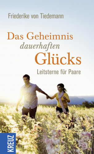 Friederike von Tiedemann: Das Geheimnis dauerhaften Glücks
