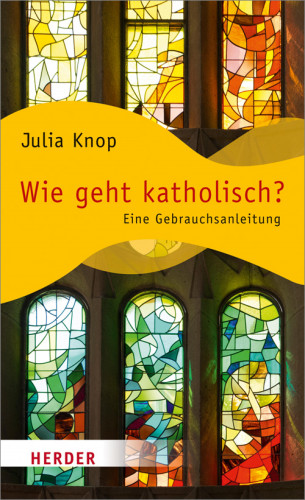 Julia Knop: Wie geht katholisch?