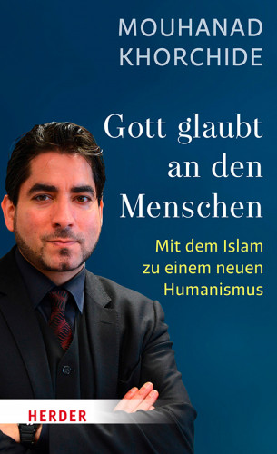 Mouhanad Khorchide: Gott glaubt an den Menschen