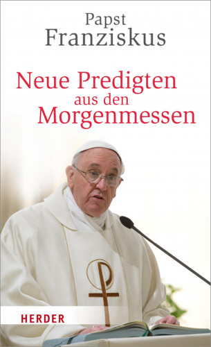 Franziskus (Papst): Neue Predigten aus den Morgenmessen