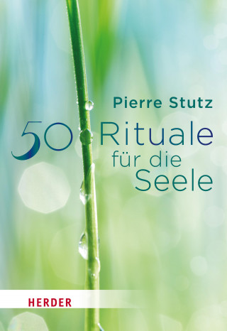 Pierre Stutz: 50 Rituale für die Seele