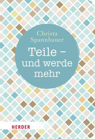 Christa Spannbauer: Teile - und werde mehr
