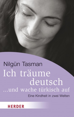 Nilgün Tasman: Ich träume deutsch ... und wache türkisch auf