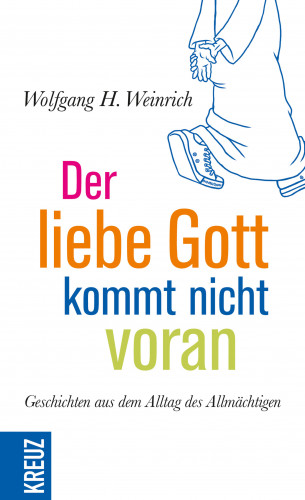 Wolfgang H. Weinrich: Der liebe Gott kommt nicht voran