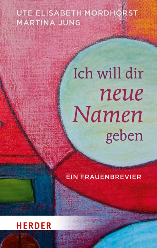 Ute Elisabeth Mordhorst, Martina Jung: Ich will dir neue Namen geben