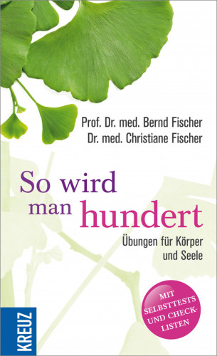Bernd Fischer, Christiane Fischer: So wird man hundert