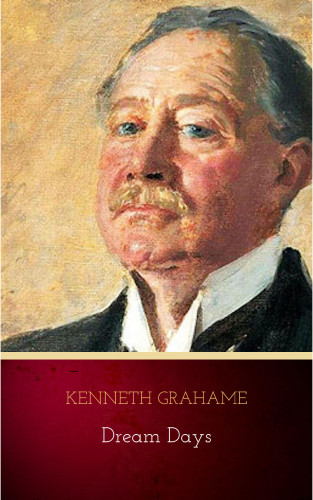 Kenneth Grahame: Dream Days: Special Edition