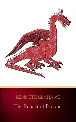 Kenneth Grahame: The Reluctant Dragon (Original Text only version): Classic literature short story