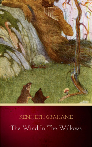 Kenneth Grahame: The Wind in the Willows (Tales of the Willows)