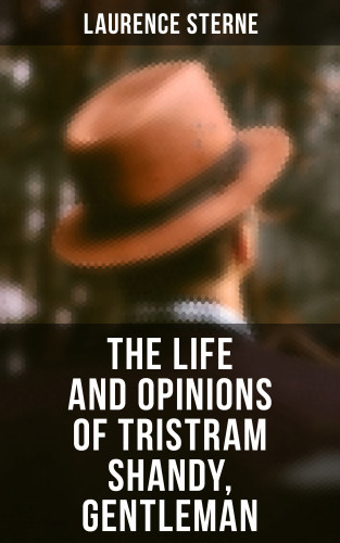 Laurence Sterne: The Life and Opinions of Tristram Shandy, Gentleman