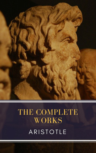 Aristotle, MyBooks Classics: Aristotle: The Complete Works