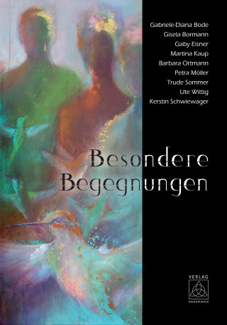 Gabriele-Diana Bode, Gisela Bormann, Gaby Eisner, Martina Kaup, Barbara Ortmann, Petra Möller, Trude Sommer, Ute Wittig, Kerstin Schwiewager: Besondere Begegnungen