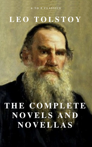Leo Tolstoy, A to Z Classics: Leo Tolstoy: The Complete Novels and Novellas (Active TOC) (A to Z Classics)