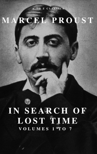 Marcel Proust, A to Z Classics: In Search of Lost Time [volumes 1 to 7]